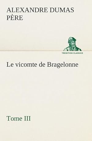 Seller image for Le vicomte de Bragelonne, Tome III. for sale by BuchWeltWeit Ludwig Meier e.K.