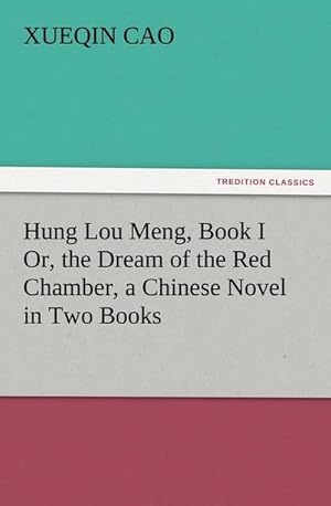 Immagine del venditore per Hung Lou Meng, Book I Or, the Dream of the Red Chamber, a Chinese Novel in Two Books venduto da BuchWeltWeit Ludwig Meier e.K.