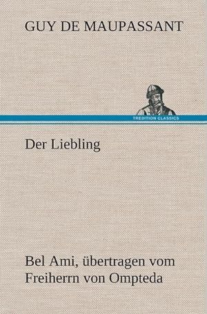 Immagine del venditore per Der Liebling (Bel Ami, bertragen vom Freiherrn von Ompteda) venduto da BuchWeltWeit Ludwig Meier e.K.