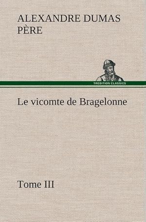 Seller image for Le vicomte de Bragelonne, Tome III. for sale by BuchWeltWeit Ludwig Meier e.K.