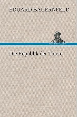 Bild des Verkufers fr Die Republik der Thiere zum Verkauf von BuchWeltWeit Ludwig Meier e.K.