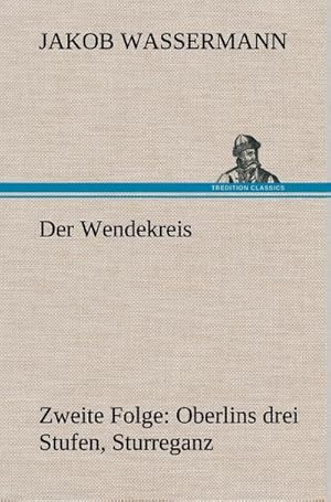 Bild des Verkufers fr Der Wendekreis - Zweite Folge Oberlins drei Stufen, Sturreganz zum Verkauf von BuchWeltWeit Ludwig Meier e.K.