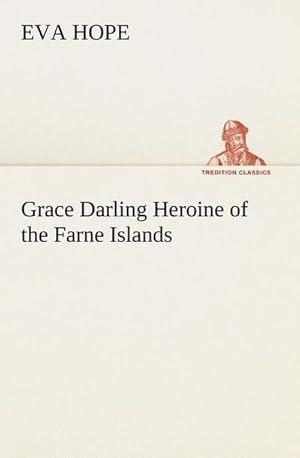 Seller image for Grace Darling Heroine of the Farne Islands for sale by BuchWeltWeit Ludwig Meier e.K.