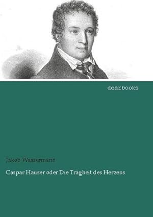 Bild des Verkufers fr Caspar Hauser oder Die Trgheit des Herzens zum Verkauf von BuchWeltWeit Ludwig Meier e.K.