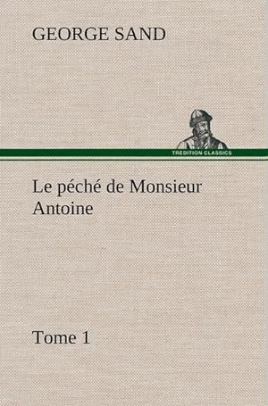 Seller image for Le pch de Monsieur Antoine, Tome 1 for sale by BuchWeltWeit Ludwig Meier e.K.
