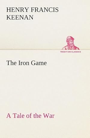 Bild des Verkufers fr The Iron Game A Tale of the War zum Verkauf von BuchWeltWeit Ludwig Meier e.K.