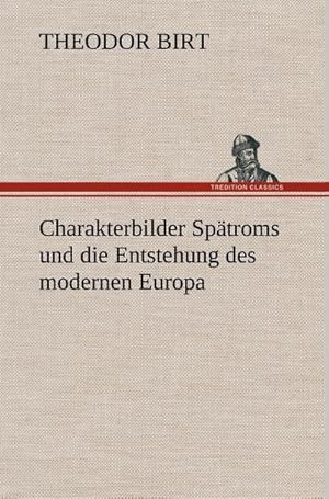 Bild des Verkufers fr Charakterbilder Sptroms und die Entstehung des modernen Europa zum Verkauf von BuchWeltWeit Ludwig Meier e.K.
