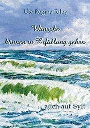 Seller image for Wnsche knnen in Erfllung gehen . auch auf Sylt for sale by BuchWeltWeit Ludwig Meier e.K.