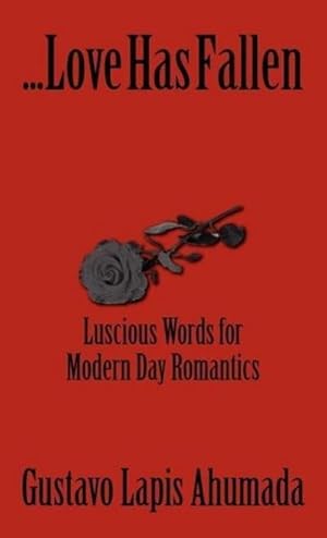 Seller image for Love Has Fallen, Luscious Words for Modern Day Romantics for sale by BuchWeltWeit Ludwig Meier e.K.