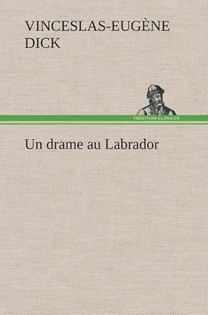 Image du vendeur pour Un drame au Labrador mis en vente par BuchWeltWeit Ludwig Meier e.K.