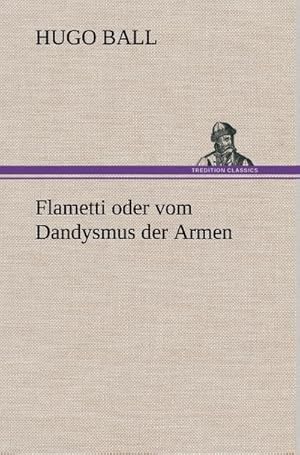 Bild des Verkufers fr Flametti oder vom Dandysmus der Armen zum Verkauf von BuchWeltWeit Ludwig Meier e.K.
