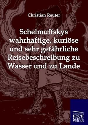 Seller image for Schelmuffskys wahrhaftige, kurise und sehr gefhrliche Reisebeschreibung zu Wasser und zu Lande for sale by BuchWeltWeit Ludwig Meier e.K.