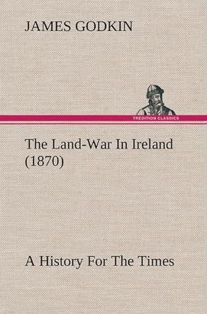 Seller image for The Land-War In Ireland (1870) A History For The Times for sale by BuchWeltWeit Ludwig Meier e.K.