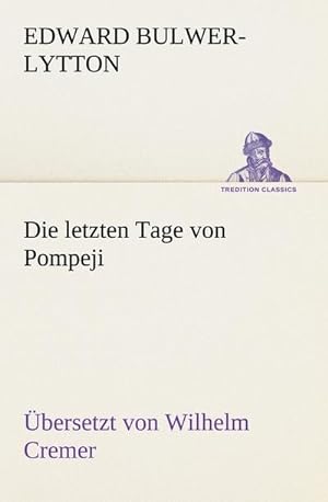 Image du vendeur pour Die letzten Tage von Pompeji (bersetzt von Wilhelm Cremer) mis en vente par BuchWeltWeit Ludwig Meier e.K.