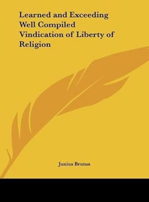 Immagine del venditore per Learned and Exceeding Well Compiled Vindication of Liberty of Religion venduto da BuchWeltWeit Ludwig Meier e.K.