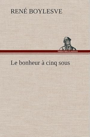 Seller image for Le bonheur  cinq sous for sale by BuchWeltWeit Ludwig Meier e.K.