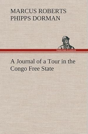 Seller image for A Journal of a Tour in the Congo Free State for sale by BuchWeltWeit Ludwig Meier e.K.