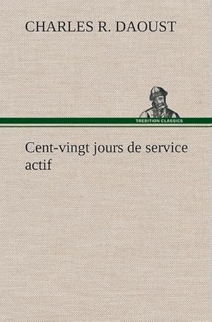 Image du vendeur pour Cent-vingt jours de service actif mis en vente par BuchWeltWeit Ludwig Meier e.K.