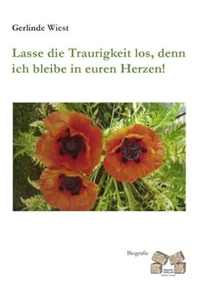 Image du vendeur pour Lasse die Traurigkeit los, denn ich bleibe in euren Herzen! mis en vente par BuchWeltWeit Ludwig Meier e.K.