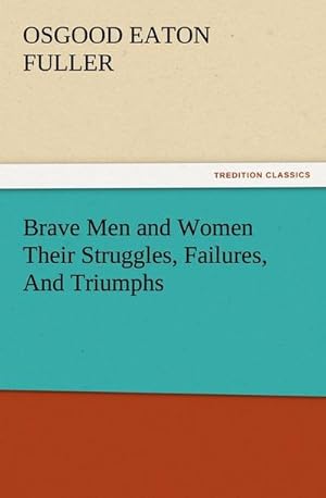 Seller image for Brave Men and Women Their Struggles, Failures, And Triumphs for sale by BuchWeltWeit Ludwig Meier e.K.