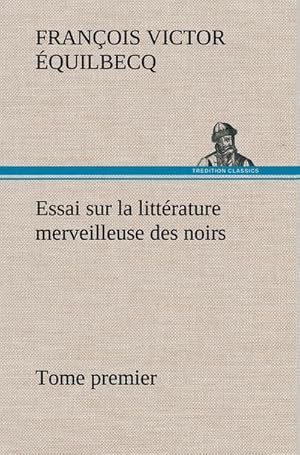 Seller image for Essai sur la littrature merveilleuse des noirs, suivi de Contes indignes de l'Ouest africain franais - Tome premier for sale by BuchWeltWeit Ludwig Meier e.K.