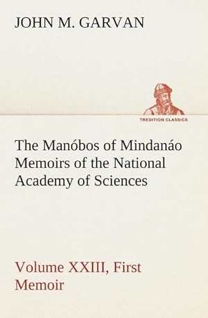 Imagen del vendedor de The Manbos of Mindano Memoirs of the National Academy of Sciences, Volume XXIII, First Memoir a la venta por BuchWeltWeit Ludwig Meier e.K.
