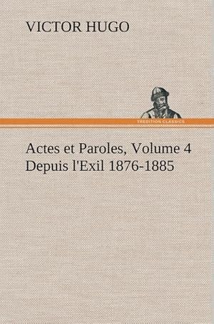 Seller image for Actes et Paroles, Volume 4 Depuis l'Exil 1876-1885 for sale by BuchWeltWeit Ludwig Meier e.K.