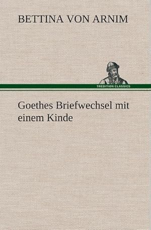 Bild des Verkufers fr Goethes Briefwechsel mit einem Kinde zum Verkauf von BuchWeltWeit Ludwig Meier e.K.