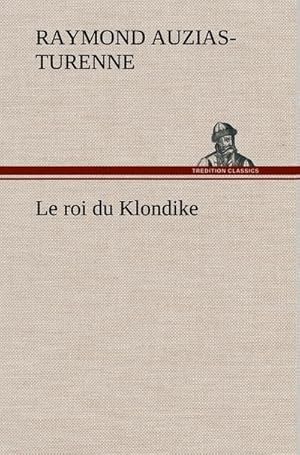 Imagen del vendedor de Le roi du Klondike a la venta por BuchWeltWeit Ludwig Meier e.K.