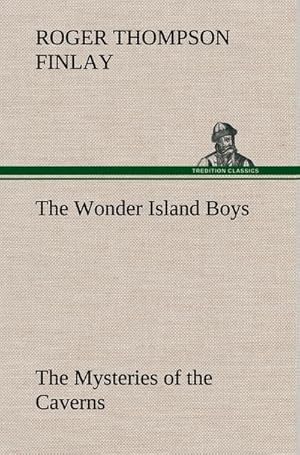 Seller image for The Wonder Island Boys: The Mysteries of the Caverns for sale by BuchWeltWeit Ludwig Meier e.K.