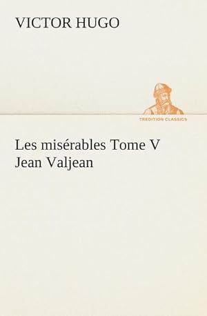Image du vendeur pour Les misrables Tome V Jean Valjean mis en vente par BuchWeltWeit Ludwig Meier e.K.
