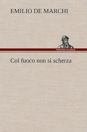 Seller image for Col fuoco non si scherza for sale by BuchWeltWeit Ludwig Meier e.K.