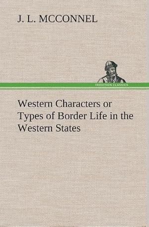 Seller image for Western Characters or Types of Border Life in the Western States for sale by BuchWeltWeit Ludwig Meier e.K.