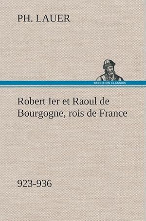 Seller image for Robert Ier et Raoul de Bourgogne, rois de France (923-936) for sale by BuchWeltWeit Ludwig Meier e.K.