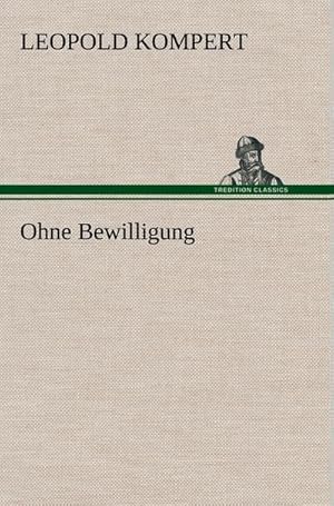 Seller image for Ohne Bewilligung for sale by BuchWeltWeit Ludwig Meier e.K.