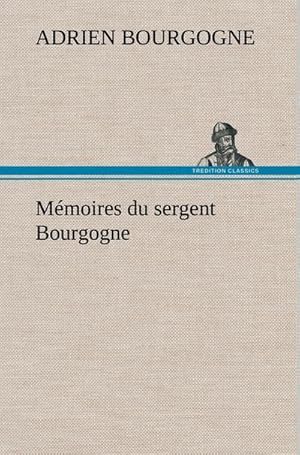 Seller image for Mmoires du sergent Bourgogne for sale by BuchWeltWeit Ludwig Meier e.K.
