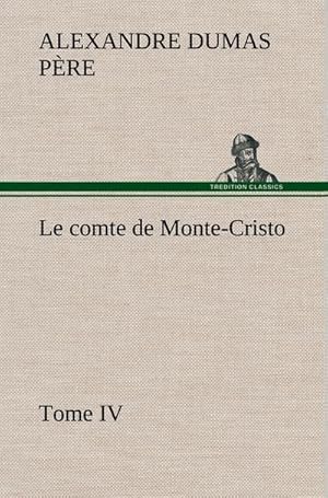 Seller image for Le comte de Monte-Cristo, Tome IV for sale by BuchWeltWeit Ludwig Meier e.K.