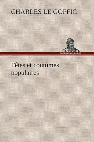 Image du vendeur pour Ftes et coutumes populaires Les ftes patronales-Le rveillon-Masques et travestis-Le joli mois de Mai-Les noces en Bretagne-La fte des morts-Les feux de la Saint-Jean-Danses et Musiques populaires mis en vente par BuchWeltWeit Ludwig Meier e.K.