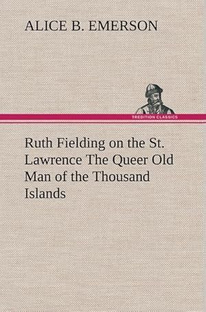 Seller image for Ruth Fielding on the St. Lawrence The Queer Old Man of the Thousand Islands for sale by BuchWeltWeit Ludwig Meier e.K.