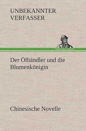 Imagen del vendedor de Der lhndler und die Blumenknigin. Chinesische Novelle a la venta por BuchWeltWeit Ludwig Meier e.K.