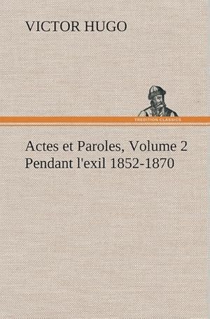 Seller image for Actes et Paroles, Volume 2 Pendant l'exil 1852-1870 for sale by BuchWeltWeit Ludwig Meier e.K.