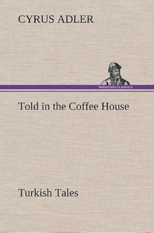 Seller image for Told in the Coffee House Turkish Tales for sale by BuchWeltWeit Ludwig Meier e.K.