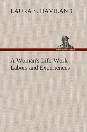 Seller image for A Woman's Life-Work - Labors and Experiences for sale by BuchWeltWeit Ludwig Meier e.K.