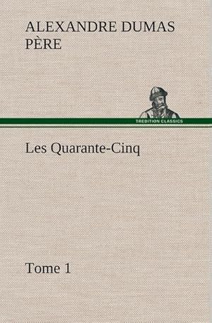 Image du vendeur pour Les Quarante-Cinq - Tome 1 mis en vente par BuchWeltWeit Ludwig Meier e.K.