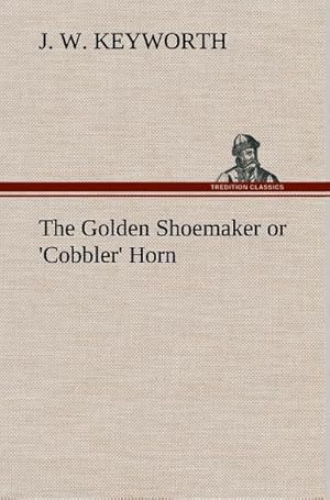 Bild des Verkufers fr The Golden Shoemaker or 'Cobbler' Horn zum Verkauf von BuchWeltWeit Ludwig Meier e.K.