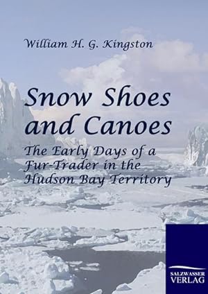 Image du vendeur pour Snow Shoes and Canoes mis en vente par BuchWeltWeit Ludwig Meier e.K.