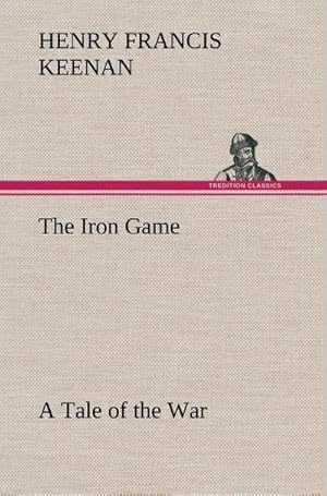 Bild des Verkufers fr The Iron Game A Tale of the War zum Verkauf von BuchWeltWeit Ludwig Meier e.K.