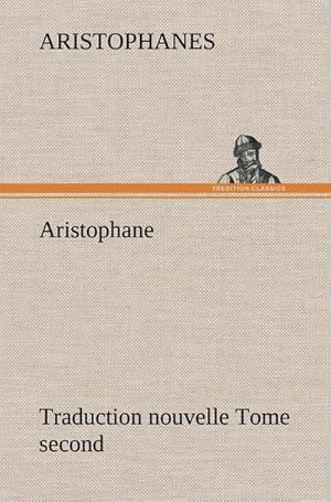 Image du vendeur pour Aristophane; Traduction nouvelle, tome second mis en vente par BuchWeltWeit Ludwig Meier e.K.