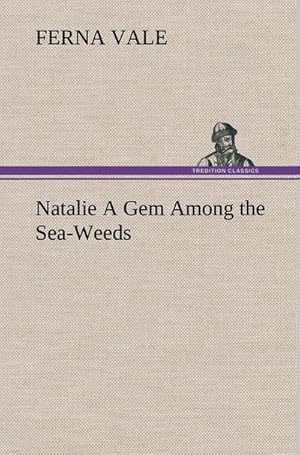 Seller image for Natalie A Gem Among the Sea-Weeds for sale by BuchWeltWeit Ludwig Meier e.K.