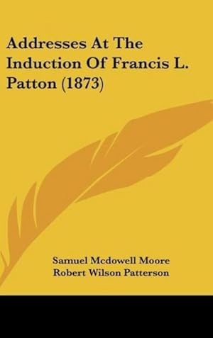 Seller image for Addresses At The Induction Of Francis L. Patton (1873) for sale by BuchWeltWeit Ludwig Meier e.K.